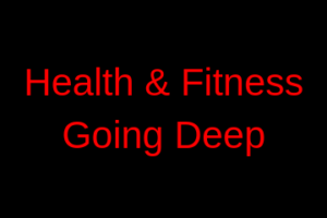Health & Fitness Going Deep