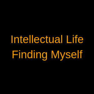 Intellectual Life, Finding Myself 02