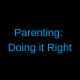 Parenting: Doing it Right – Category #7