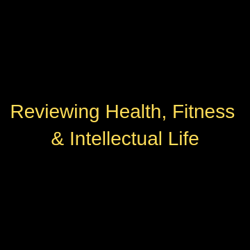 Reviewing Health, Fitness & Intellectual Life