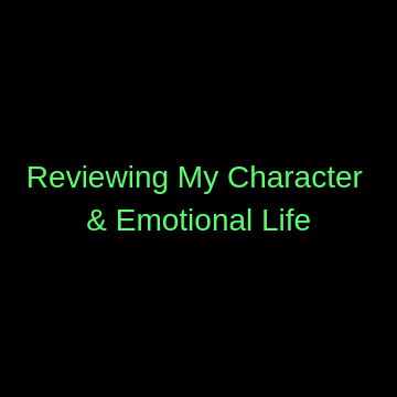 Reviewing My Character and Emotional Life