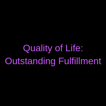 Quality of Life _ Outstanding fulfillment
